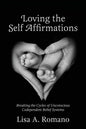 Loving The Self Affirmations: Breaking The Cycles of Codependent Unconscious Belief Systems - Paperback