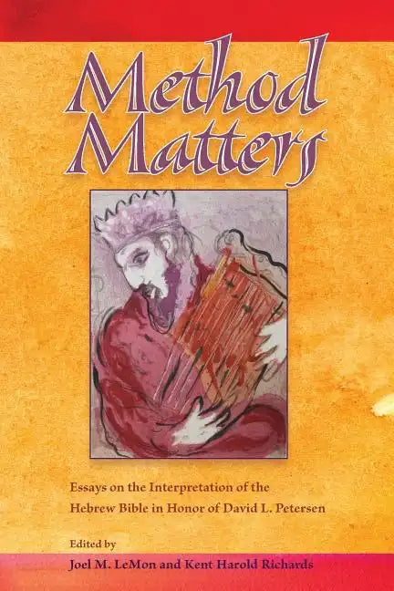 Method Matters: Essays on the Interpretation of the Hebrew Bible in Honor of David L. Petersen - Paperback