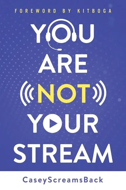You Are Not Your Stream: A Twitch Broadcaster's Guide to Success Online and Behind the Scenes - Paperback