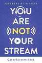 You Are Not Your Stream: A Twitch Broadcaster's Guide to Success Online and Behind the Scenes - Paperback