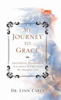 My Journey to Grace: Shattering Mainstream Illusions and Creating My Desired Life - Hardcover