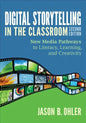 Digital Storytelling in the Classroom: New Media Pathways to Literacy, Learning, and Creativity - Paperback