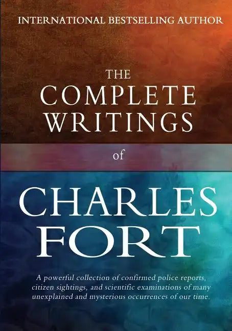 The Complete Writings of Charles Fort: The Book of the Damned, New Lands, Lo!, and Wild Talents - Paperback