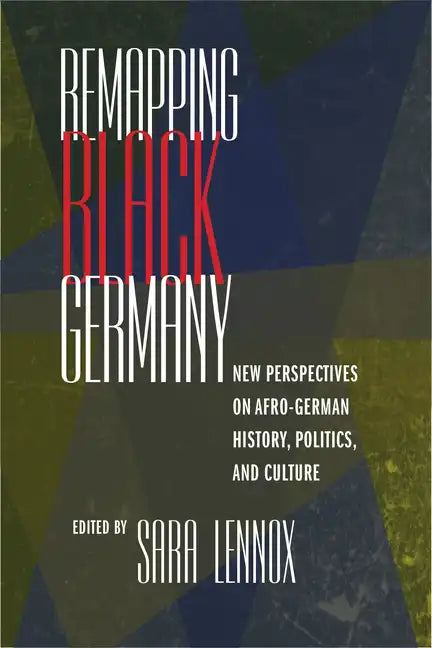 Remapping Black Germany: New Perspectives on Afro-German History, Politics, and Culture - Paperback