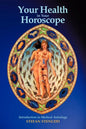 Your Health in Your Horoscope: Introduction to Medical Astrology - Paperback