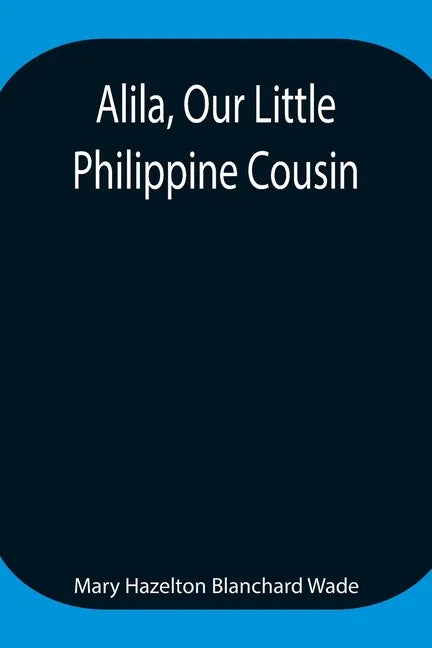Alila, Our Little Philippine Cousin - Paperback