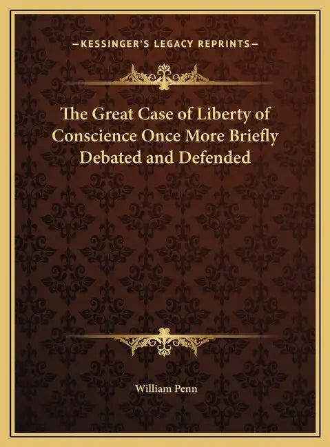 The Great Case of Liberty of Conscience Once More Briefly Debated and Defended - Hardcover