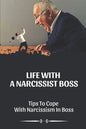 Life With A Narcissist Boss: Tips To Cope With Narcissism In Boss: Tips To Cope With Narcissism In Boss - Paperback