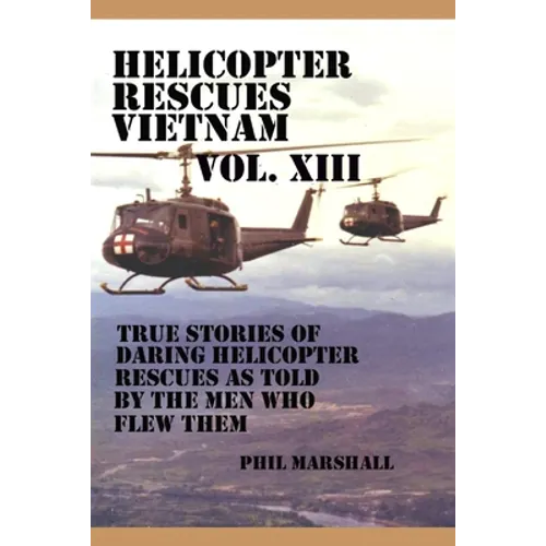 Helicopter Rescues Vietnam Volume XIII - Paperback