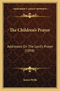 The Children's Prayer: Addresses On The Lord's Prayer (1898) - Paperback