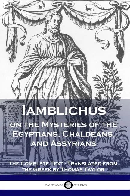 Iamblichus on the Mysteries of the Egyptians, Chaldeans, and Assyrians: The Complete Text - Paperback