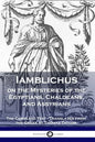 Iamblichus on the Mysteries of the Egyptians, Chaldeans, and Assyrians: The Complete Text - Paperback