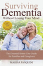Surviving Dementia Without Losing Your Mind: The Essential Home Care Guide For Families and Caregivers - Paperback