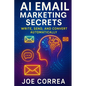 AI Email Marketing Secrets: Write, Send, and Convert Automatically - Paperback