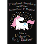 Preschool Teachers Are Fantastical And Magical Like A Unicorn Only Better: Thank you gift for Preschool Teacher Great for Teacher Appreciation - Paperback