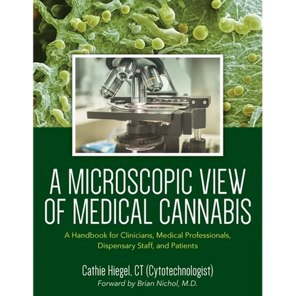 A Microscopic View of Medical Cannabis: A Handbook for Clinicians, Medical Professionals, Dispensary Staff, and Patients - Paperback