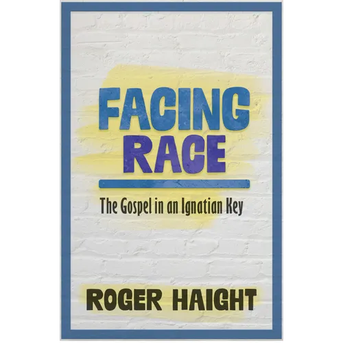 Facing Race: The Gospel in an Ignatian Key - Paperback