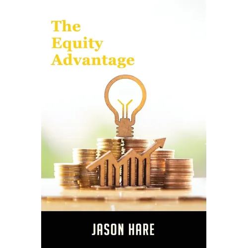 The Equity Advantage: Your Golden Ticket To Building A Thriving Property Portfolio - Paperback