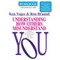 Understanding How Others Misunderstand You Workbook: A Unique and Proven Plan for Strengthening Personal Relationships - Paperback