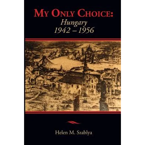 My Only Choice: 1942-1956 Hungary - Paperback