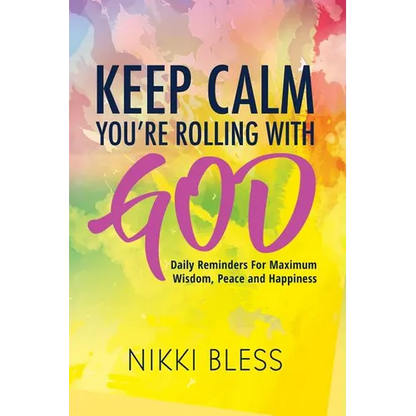Keep Calm, You're Rolling with God: Daily Reminders For Maximum Wisdom, Peace and Happiness - Paperback