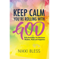 Keep Calm, You're Rolling with God: Daily Reminders For Maximum Wisdom, Peace and Happiness - Paperback