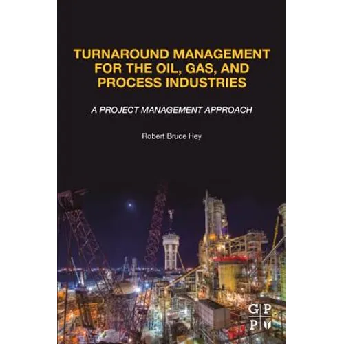 Turnaround Management for the Oil, Gas, and Process Industries: A Project Management Approach - Paperback