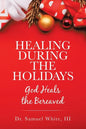 Healing During the Holidays: God Heals the Bereaved - Paperback