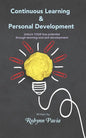 Continuous Learning & Personal Development: Your Link to Becoming Happier, Healthier, and More Productive. - Paperback