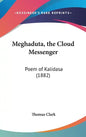 Meghaduta, the Cloud Messenger: Poem of Kalidasa (1882) - Hardcover