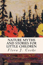 Nature Myths and Stories for Little Children - Paperback