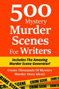 500 Mystery Murder Scenes For Writers: Includes The Amazing Murder Scene Generator! Create Thousands Of Mystery Murder Story Ideas! - Paperback