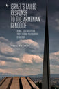 Israel's Failed Response to the Armenian Genocide: Denial, State Deception, Truth Versus Politicization of History - Paperback