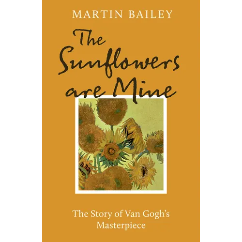 The Sunflowers Are Mine: The Story of Van Gogh's Masterpiece - Paperback
