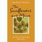 The Sunflowers Are Mine: The Story of Van Gogh's Masterpiece - Paperback