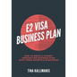 E2 Visa Business Plan: How To Write A Strong Immigration Business Plan With These Secrets and Strategies - Paperback
