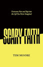 Scary Faith: Overcome Fear and Step into the Life You Never Imagined - Paperback