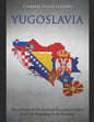 Yugoslavia: The History of the Eastern European Nation from Its Founding to Its Breakup - Paperback