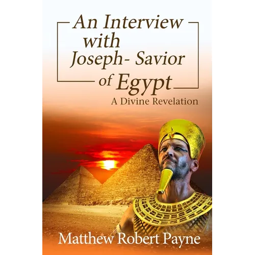An Interview with Joseph - Savior of Egypt: A Divine Revelation - Paperback