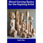 Wood Carving Basics for the Aspiring Artist - Paperback