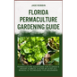 Florida Permaculture Gardening Guide: Permaculture Solutions For Florida's Unique Climate: A Step-By-Step DIY Manual & Techniques For Beginners - Paperback