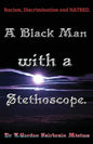 A Black Man with a Stethoscope.: Racism, Discrimination and Hatred in the NHS, UK. - Paperback