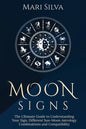 Moon Signs: The Ultimate Guide to Understanding Your Sign, Different Sun-Moon Astrology Combinations, and Compatibility - Paperback