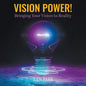 Vision Power!: Bringing Your Vision to Reality - Paperback
