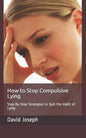 How to Stop Compulsive Lying: Step-By-Step Strategies to Quit the Habit of Lying - Paperback