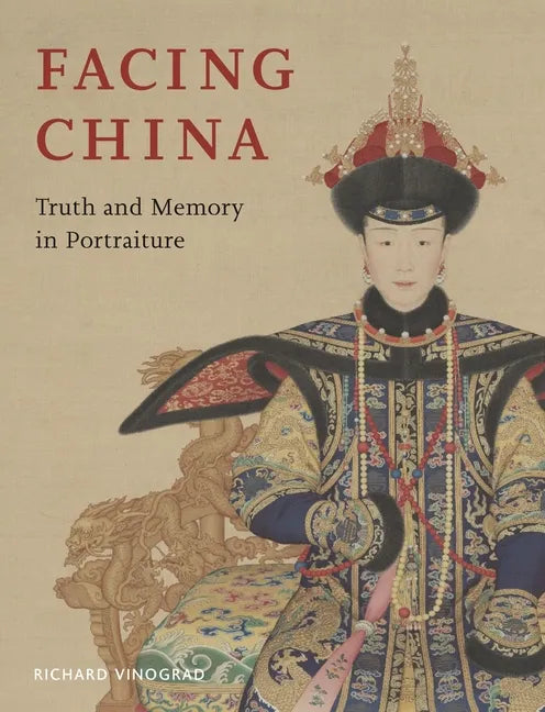 Facing China: Truth and Memory in Portraiture - Hardcover