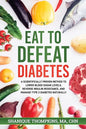Eat To Defeat Diabetes: A scientifically proven method to lower blood sugar levels, reduce insulin resistance, and manage type 2 diabetes naturally - Paperback