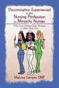 Discrimination Experienced in the Nursing Profession by Minority Nurses: Fifty True Stories from Nurses in New York City - Paperback