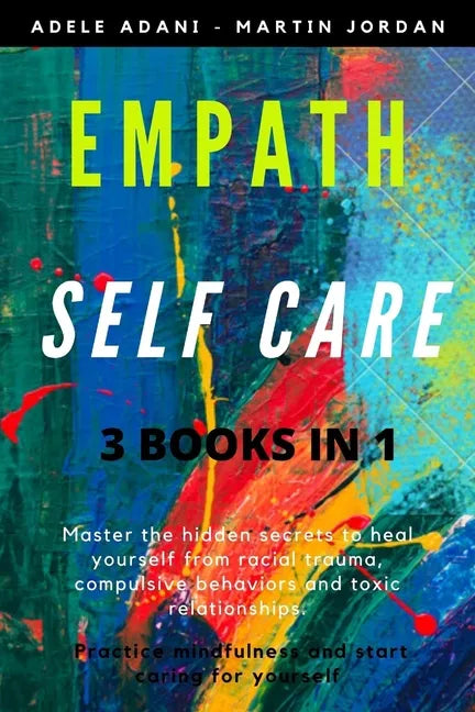 Empath Self Care: Master the hidden secrets to heal yourself from racial trauma, compulsive behaviors and toxic relationships. Practice - Paperback