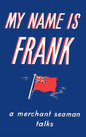 My Name is Frank: A merchant seaman talks - Hardcover